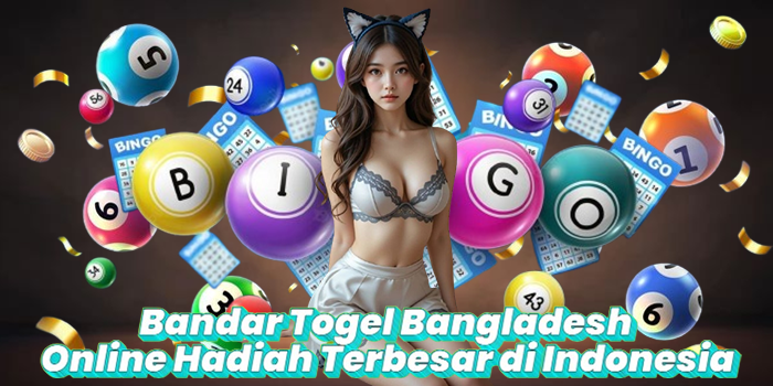 Bandar Togel Bangladesh Online Hadiah Terbesar di Indonesia