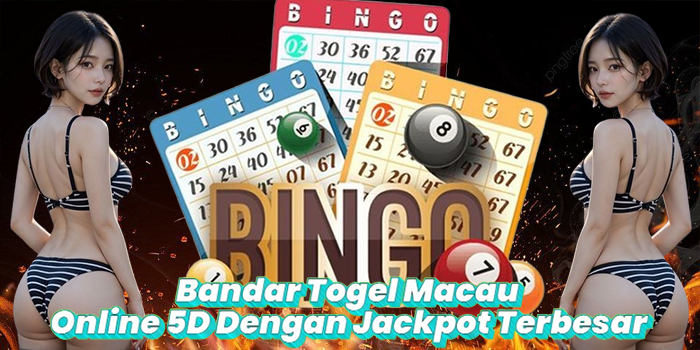 Bandar Togel Macau Online 5D Dengan Jackpot Terbesar