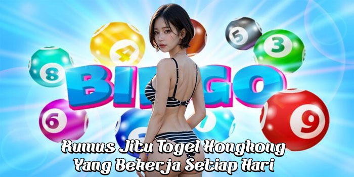 Rumus Jitu Togel Hongkong Yang Bekerja Setiap Hari