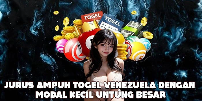 Jurus Ampuh Togel Venezuela Dengan Modal Kecil Untung Besar