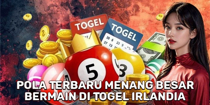 Pola Terbaru Menang Besar Bermain Di Togel Irlandia