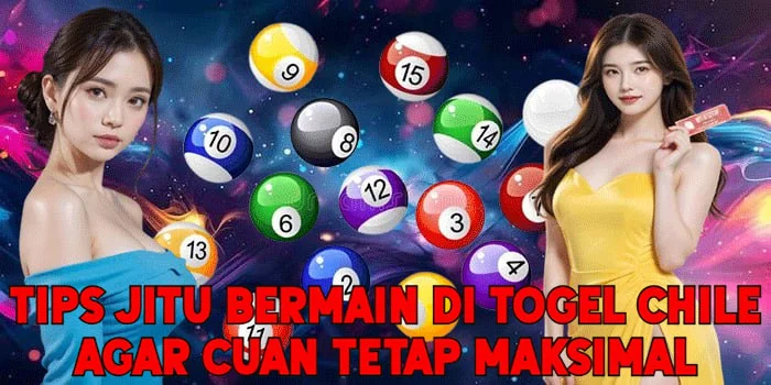 Tips Jitu Bermain di Togel Chile Agar Cuan Tetap Maksimal