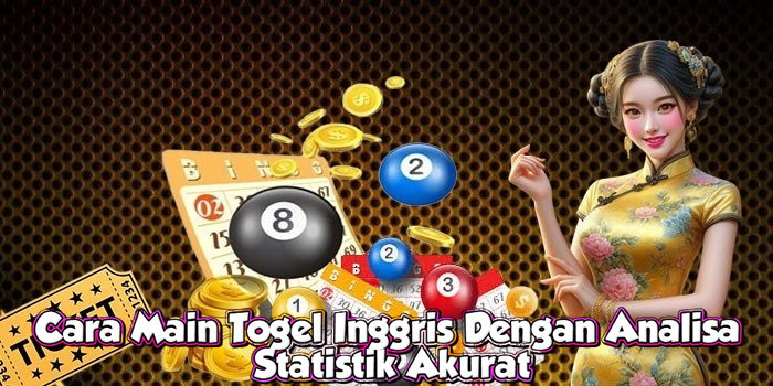 Cara Main Togel Inggris Dengan Analisa Statistik Akurat