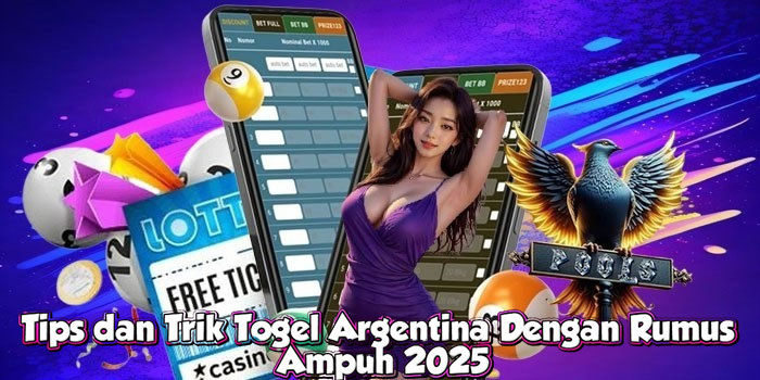 Tips dan Trik Togel Argentina Dengan Rumus Ampuh 2025