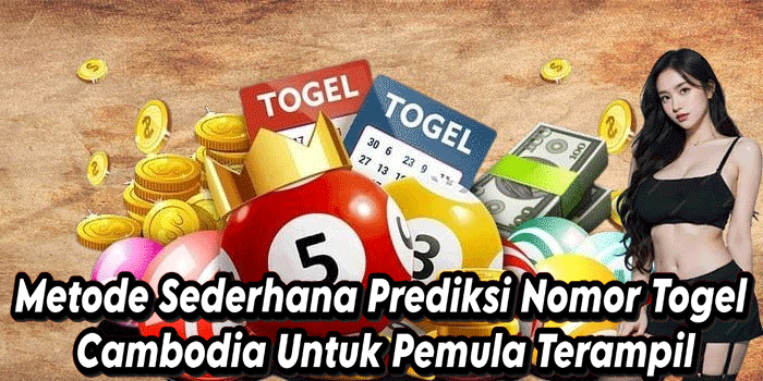 Metode Sederhana Prediksi Nomor Togel Cambodia Untuk Pemula Terampil