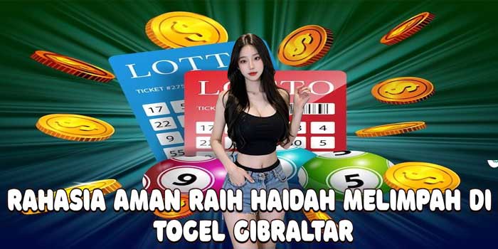 Rahasia Aman Raih Haidah Melimpah Di Togel Gibraltar