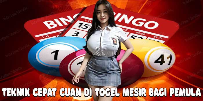 Teknik Cepat Cuan Di Togel Mesir Bagi Pemula