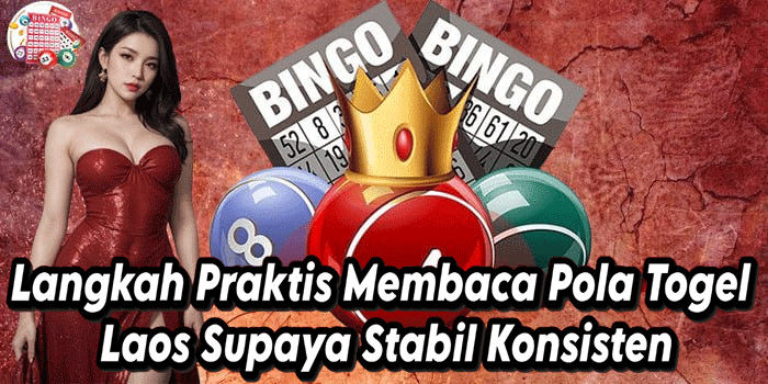Langkah Praktis Membaca Pola Togel Laos Supaya Stabil Konsisten