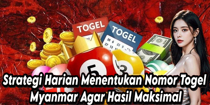 Strategi Harian Menentukan Nomor Togel Myanmar Agar Hasil Maksimal