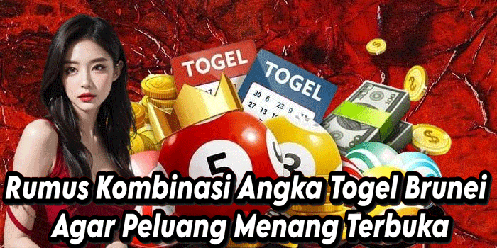 Rumus Kombinasi Angka Togel Brunei Agar Peluang Menang Terbuka