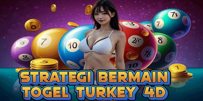Strategi Bermain Togel Turkey 4D